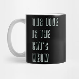 Our love is The Cat's Meow Mug